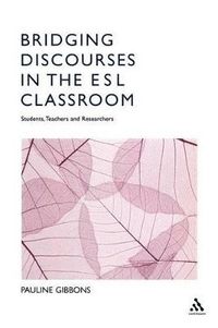 Bridging Discourses in the ESL Classroom; Pauline Gibbons; 2006