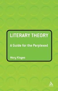 Literary Theory: A Guide for the Perplexed; Mary Klages; 2006