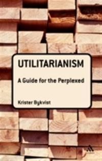 Utilitarianism: A Guide for the Perplexed; Dr Krister Bykvist; 2009
