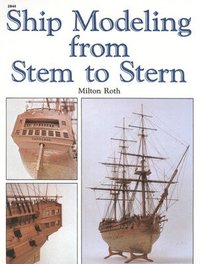 Ship Modeling from Stem to Stern; Milton Roth; 2000