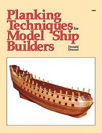 Planking Techniques for Model Ship Builders; Donald Dressel; 1988