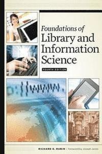 Foundations of Library and Information Science; Richard E Rubin; 2015