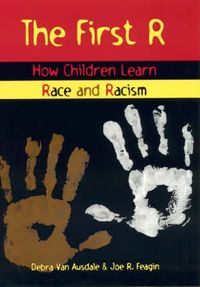 The First R: How Children Learn Race and RacismG - Reference,Information and Interdisciplinary Subjects Series; Debra Van Ausdale, Joe R. Feagin; 2001