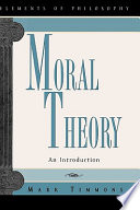 Moral Theory: An IntroductionElements of philosophyG - Reference, Information and Interdisciplinary Subjects Series; Mark Timmons; 2002