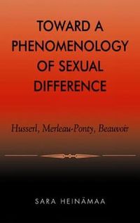 Toward a Phenomenology of Sexual Difference; Sara Heinämaa; 2003
