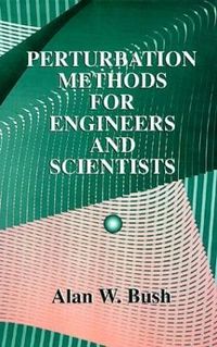 Perturbation Methods for Engineers and Scientists; Alan W Bush; 1992