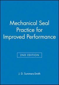 Mechanical seal practice for improved performance; J.d.summers- Smith; 1992