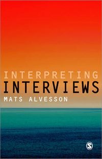 Interpreting interviews; Mats Alvesson; 2011