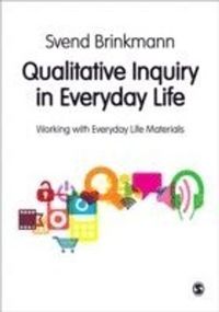 Qualitative Inquiry in Everyday Life; Svend Brinkmann; 2012