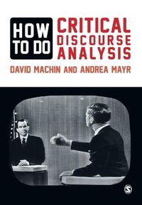 How to Do Critical Discourse Analysis: A Multimodal Introduction; David Machin, Andrea Mayr; 2012