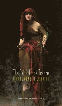 The Call of the Trance; Catherine Clement; 2014