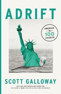 Adrift - 100 Charts that Reveal Why America is on the Brink of Change; Scott Galloway; 2022