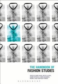 The Handbook of Fashion Studies; Sandy Black, Amy de la Haye, Joanne Entwistle, Regina A. Root, Helen Thomas, Agnes Rocamora; 2013