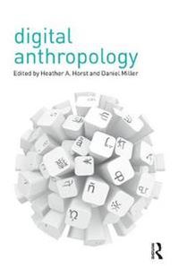 Digital Anthropology; Heather A Horst, Daniel Miller; 2012