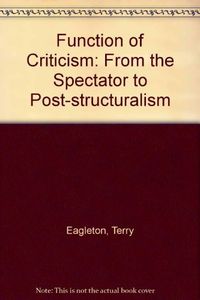 The function of criticism : from 'The Spectator' to post-structuralism; Terry Eagleton; 1985