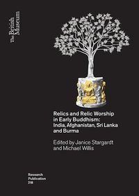 Relics and relic worship in early buddhism: india, afghanistan, sri lanka a; Michael Willis; 2018