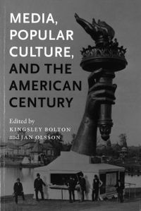 Media, popular culture, and the American century; Kingsley Bolton, Jan Olsson; 2010