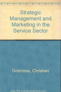 Strategic management and marketing in the service sector; Christian Grönroos; 1984