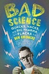 Bad Science; Ben Goldacre; 2010