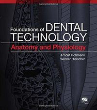 Foundations of Dental Technology; Arnold Hohmann, Werner Hielscher; 2014