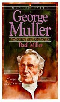 George Muller  Man of Faith and Miracles; Basil Miller; 1972
