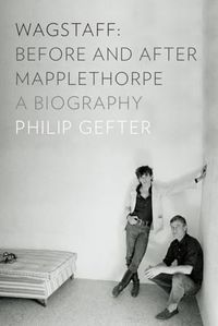 Wagstaff: Before and After Mapplethorpe; Philip Gefter; 2015