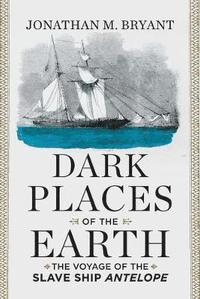 Dark Places of the Earth; Jonathan M. Bryant; 2015