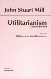 The Utilitarianism; John Stuart Mill; 2002