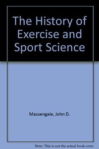 The History of Exercise and Sport Science; John D Massengale, Richard A Swanson; 1997