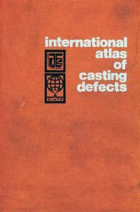 International Atlas of Casting Defects; International Committee of Foundry Technical Associations. Committee for Metallurgy and Foundry Properties; 1974