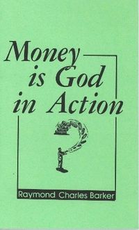 Money Is God In Action; Raymond Barker; 1985