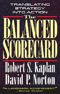 The Balanced Scorecard; Robert S. Kaplan, David P. Norton; 1996