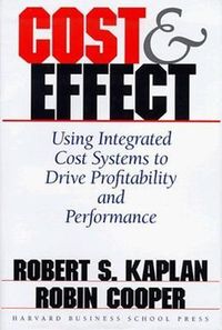 Cost and Effect; Robert S. Kaplan, Robin Cooper; 1997