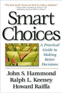 Smart Choices; John S. Hammond, Ralph L. Keeney, Howard R; 1998