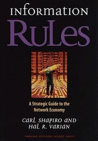 Information Rules; Carl Shapiro, Hal R. Varian; 1998