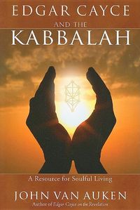Edgar Cayce And The Kabblah: Resources For Soulful Living; Van Auken John; 2010