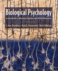 Biological Psychology: An Introduction to Behavioral, Cognitive, and Clinical Neuroscience; S. Marc Breedlove, Mark R. Rosenzweig, Neil Verne Watson; 2007