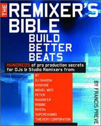 The Remixer's Bible; Francis Preve; 2006