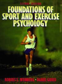 Foundations of Sport and Exercise Psychology; Weinberg Robert S., Gould Daniel, Robert S. (Department of Physical Education Weinburg; 1999