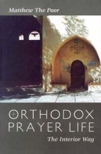 Orthodox Prayer Life: The Interior; T Matthew; 2003