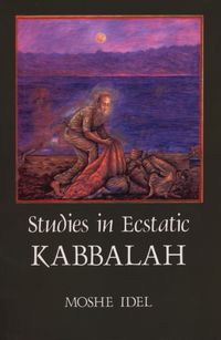 Studies Ecstatic Kabbala; Moshe Idel; 1988