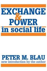 Exchange and Power in Social Life; Peter Blau; 1986