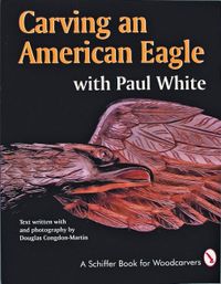 Carving An American Eagle With Paul White; Paul White; 1997
