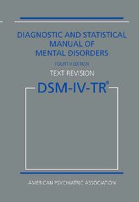 Diagnostic and statistical manual of mental disorders : DSM-IV-TR; American Psychiatric Association. Task Force on DSM-IV, American Psychiatric Association; 2000