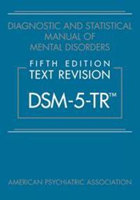 Diagnostic and Statistical Manual of Mental Disorders, Fifth Edition, Text Revision (DSM-5-TR); American Psychiatric Association; 2022