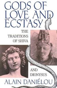 Gods Of Love And Ecstasy: The Traditions Of Shiva & Dionysus; Alain Danielou; 1992