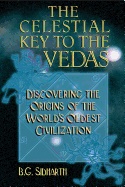 Celestial Key To Vedas : Discovering the Origins of the World's Oldest Civilization; B G Sidharth; 1999