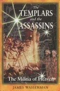 Templars And The Assassins : The Militia of Heaven; James Wasserman; 2001