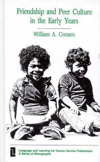 Friendship and Peer Culture in the Early Years; W. Corsaro; 1985
