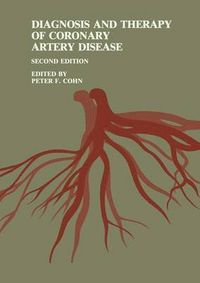 Diagnosis and Therapy of Coronary Artery Disease; Peter F. Cohn M.D; 1985
